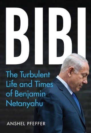 Bibi - the turbulent life and times of benjamin netanyahu
